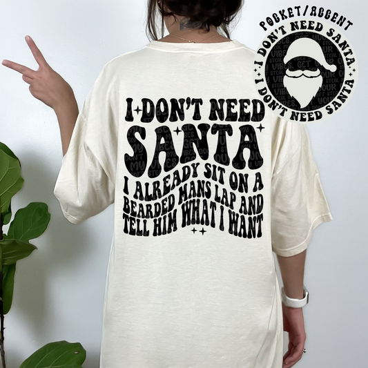 I Don’t Need Santa Tshirt or Sweatshirt