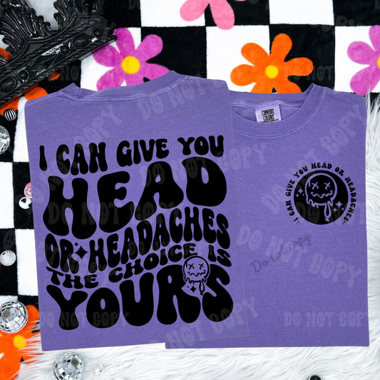 I can Give You Head or headaches Tshirt