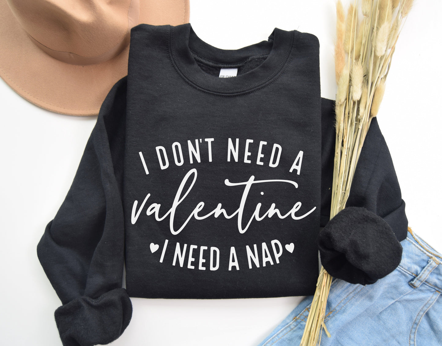 Don't Need A Valentine, Need A Nap Sweatshirt