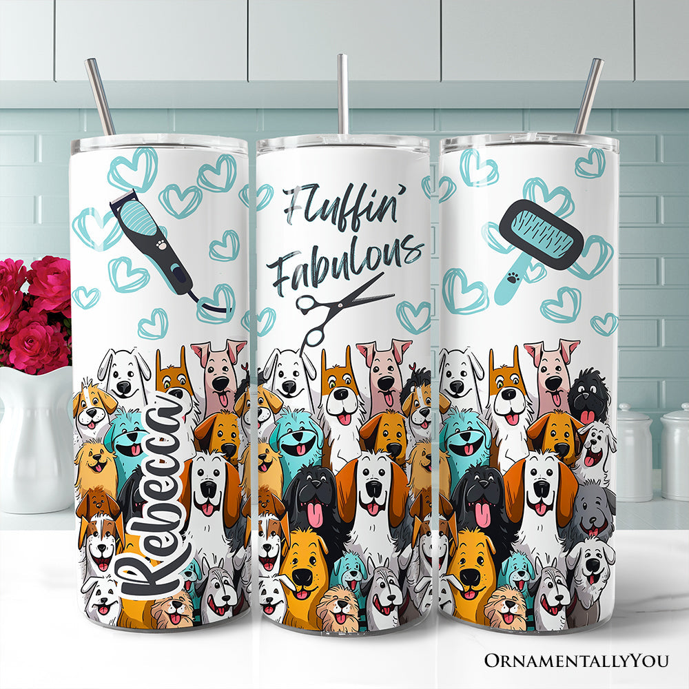 Fluffin' Fabulous Dogs 20oz Personalized Tumbler With Lid and Stainless Steel Straw, Funny Pet Groomer Gift Cup