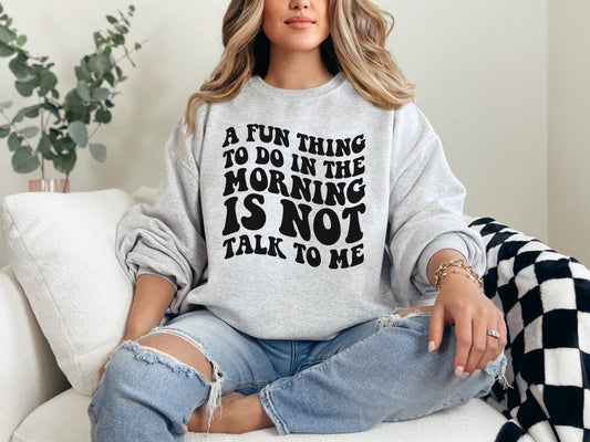 Fun Thing To Do In The Morning Sweatshirt