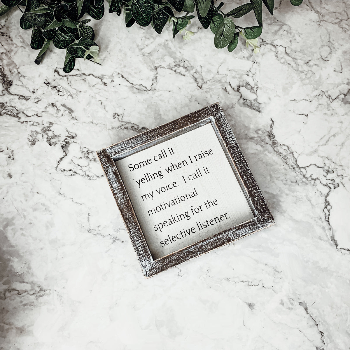 Some call it yelling when I raise my voice. I Call it motivational speaking for the selective listener sign